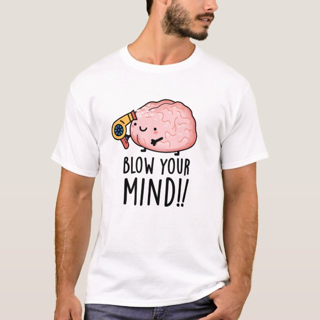 Blow your Mind Funny Brain Pun T Shirt (Framsida)