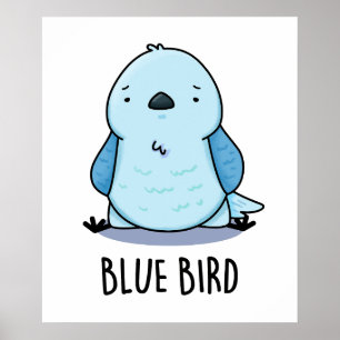 Blue Bird Funny Animal Pun Poster