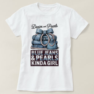 Blue Jeans and Pearls Kinda Girl Shirt T