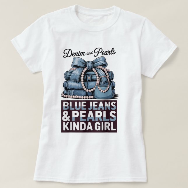 Blue Jeans and Pearls Kinda Girl Shirt T (Design framsida)