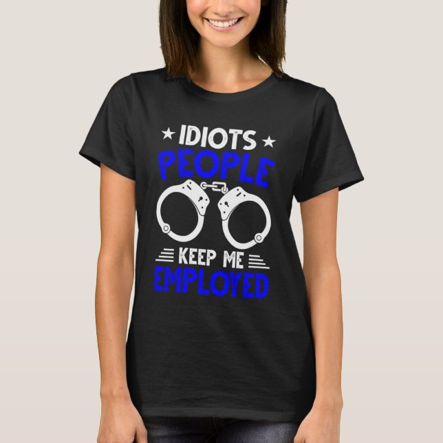 Blue Line Stupid People Keep Me Employed Police Of T Shirt (Framsida)