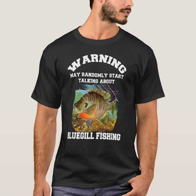Bluegill Fiskare Varning Kan Slumpvisst Prata Ab T Shirt (Framsida)