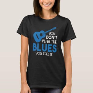 Blues Musician du inte spelar de blåser du känner T Shirt