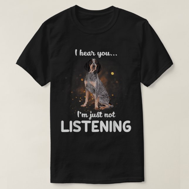 Bluetick Coonhound Jag hör att du inte lyssnar på  T Shirt (Design framsida)