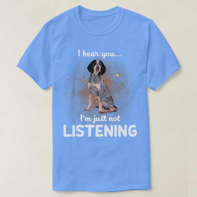 Bluetick Coonhound jag hör att du inte lyssnar T Shirt (Design framsida)