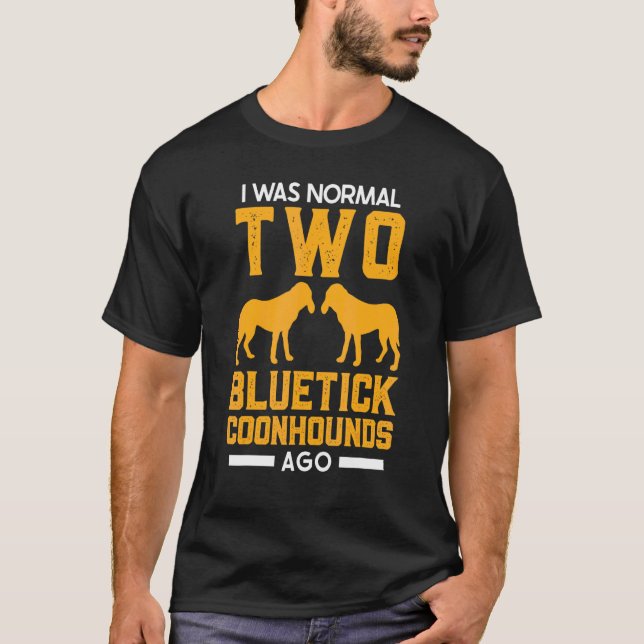 Bluetick Coonhound Jag Var Normal Två Bluetick Coo T Shirt (Framsida)