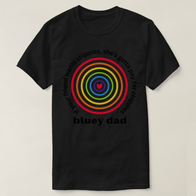 Bluey Pappa Om din vän vill ha chippies T Shirt (Design framsida)