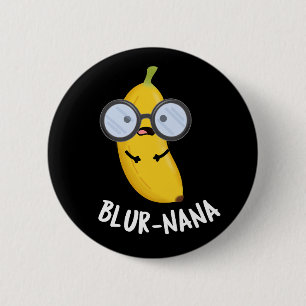 Blur-nana Funny Banana Pun Mörk BG Knapp