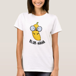 Blur-nana Funny Banana Puns T Shirt