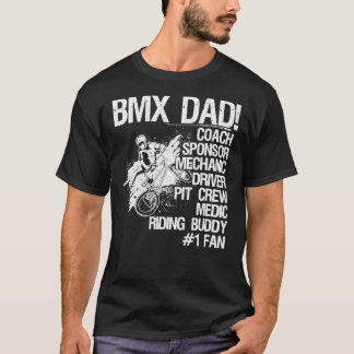 Bmx Dad Coach Sponsor Mechanic Driver (on back) C T Shirt