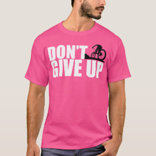 Bmx för nedförsbacken Bmx för Bike Mtb Moto, Ge up T Shirt