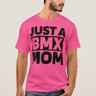 BMX Tävla Bmxer Biking Rider Racer bara en BMX Mam T Shirt