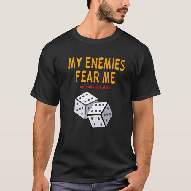 Board gaming Wargaming My Enemies Fear Me Roll 6's T Shirt (Framsida)