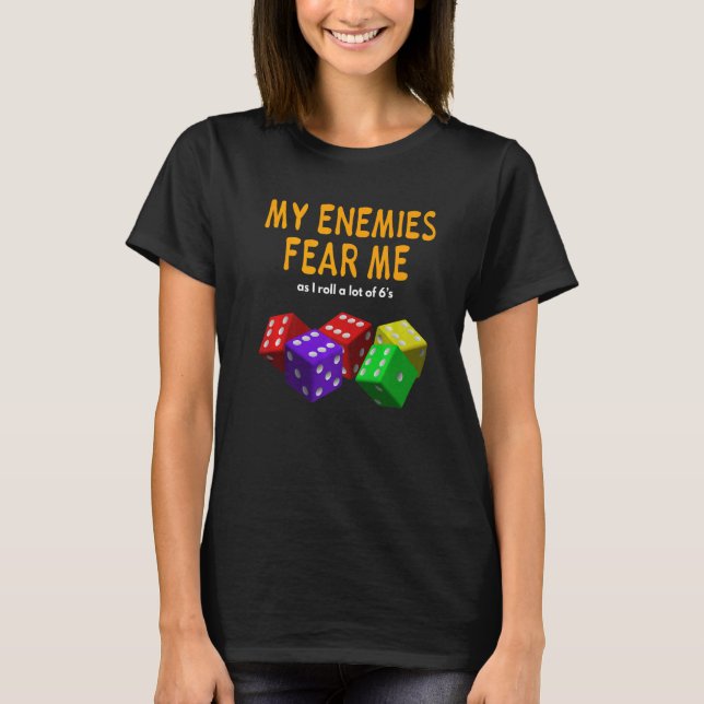 Board gaming Wargaming My Enemies Fear Me Roll 6's T Shirt (Framsida)