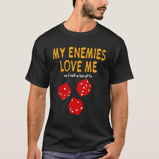Board gaming  Wargaming  My Enemies Love Me  Roll  T Shirt (Framsida)