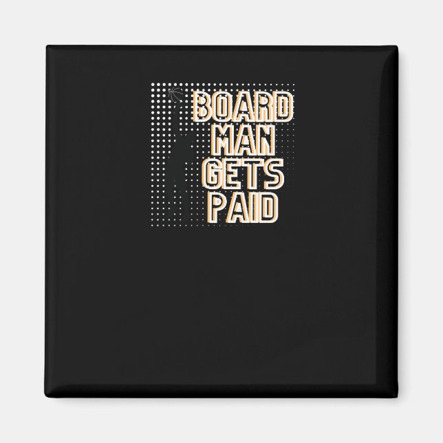 Board Man Gets Betalat grafik Magnet (Framsidan)