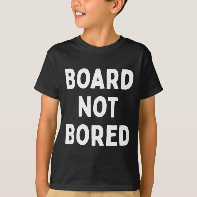 Board Not Bored Funny Board Game Geek Quote Nerdy  T Shirt (Framsida)