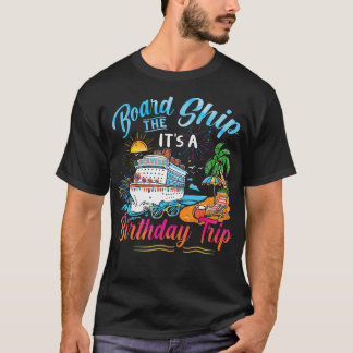 Board The Ship It'S A Birthday Trip Cruise Birthda T Shirt