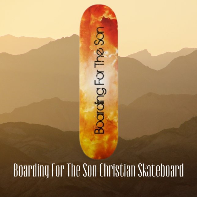 Boarding for Son Christian Skateboard (Boarding For The Son Christian Skateboard)
