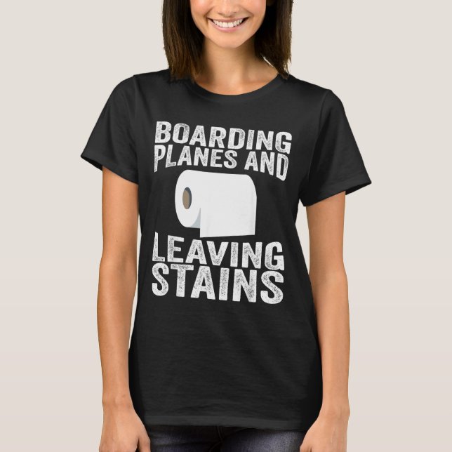 Boarding Planes And Leaving Stains T Shirt (Framsida)