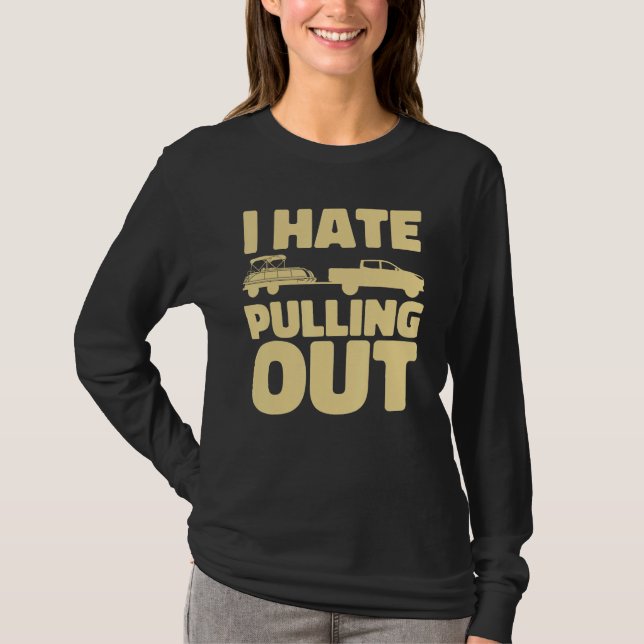 Boating I Hate Pulling Out Pontoon Boat T Shirt (Framsida)