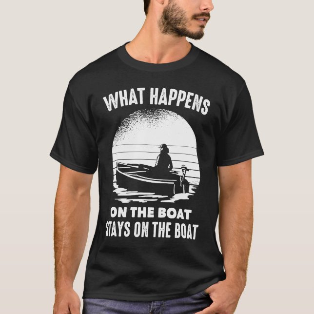Boats  What Happens On The Boat Stays On The Boat  T Shirt (Framsida)