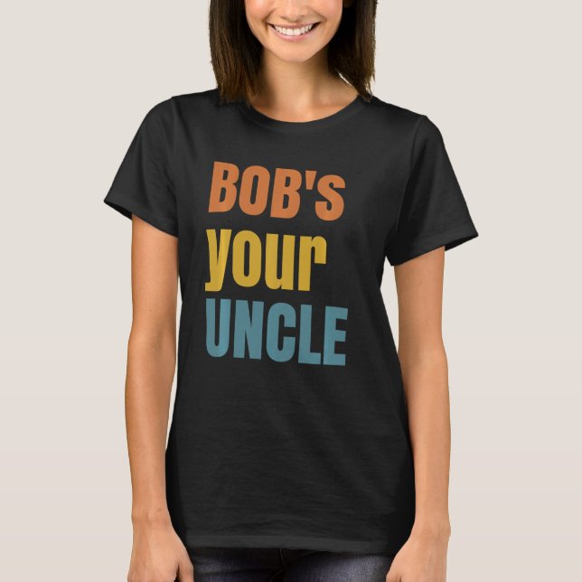 Bob är din morbror - roligt brittiskt talesätt - J T Shirt (Framsida)