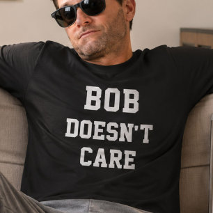 Bob Bryr Sig Inte Rolig Personlig Namn Mening T Shirt
