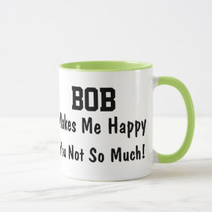 Bob Makes Me Me Lycklig Mugg