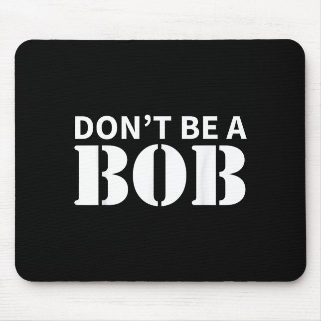 Bob Name Don't Be A Bob - For Men Funny Name Bob  Musmatta (Framsidan)