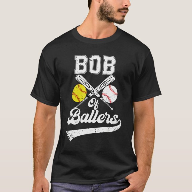 Bob Of Ballers Softball Baseball Player Father s D T Shirt (Framsida)