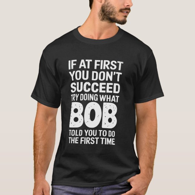 Bob om du inte lyckas göra vad B T Shirt (Framsida)
