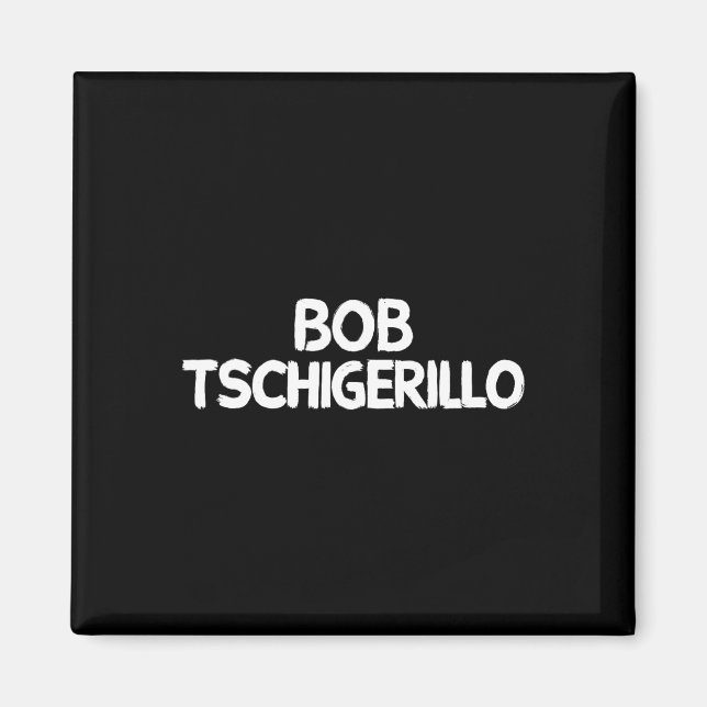 Bob Tschigerillo  Magnet (Framsidan)