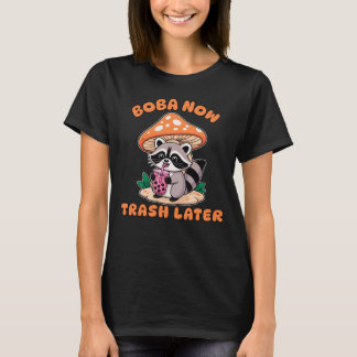 Boba Now Trash Later, Cute Raccoon Drinking Bubble T Shirt