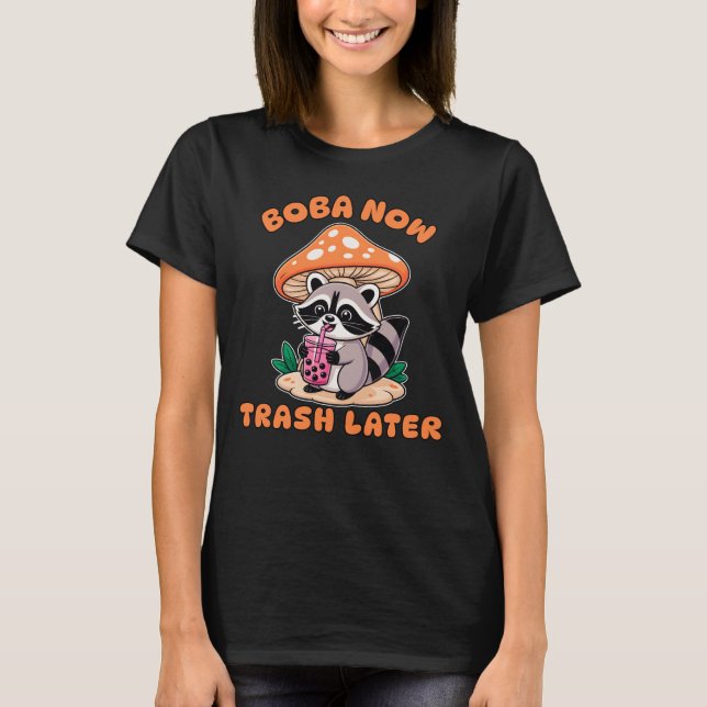 Boba Now Trash Later, Cute Raccoon Drinking Bubble T Shirt (Framsida)
