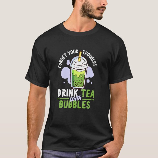 Boba Tea - Glöm dina troubles dricker te med Bub T Shirt (Framsida)