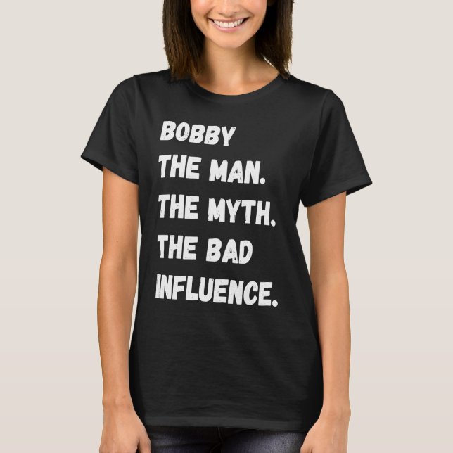 Bobby mannen Myth, det dåliga inflytandet T Shirt (Framsida)