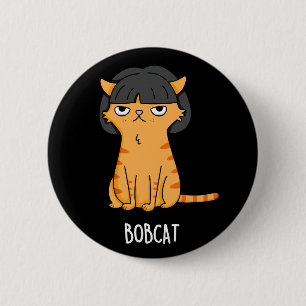 Bobcat Funny Cat with Bob Hair Pun Mörk BG Knapp