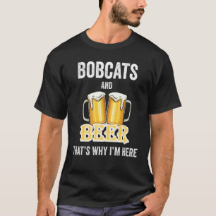 Bobcat och Beer Det är därför jag är här T Shirt