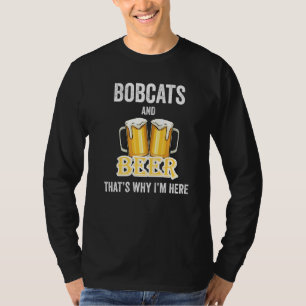 Bobcat och Beer Det är därför jag är här T Shirt