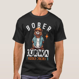 Bober Bóbr Kurwa polska Internet Jakie Bydle Meme T Shirt
