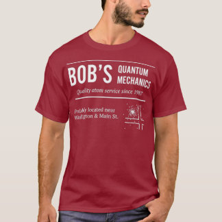 Bobs Quantum Mechanics Funny Physics T Shirt