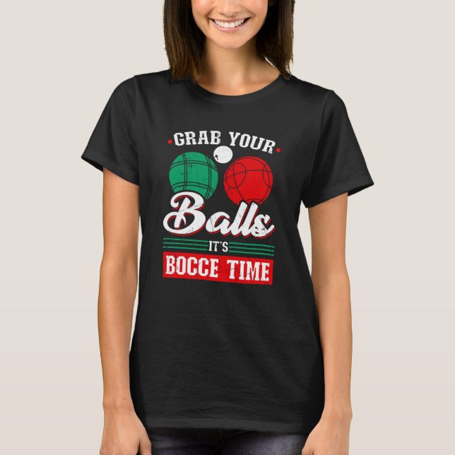Bocce Ball Grab Your Balls Bocce Time Boccia Playe T Shirt (Framsida)