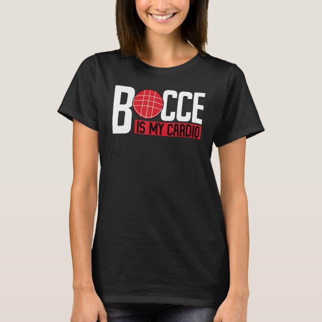 Bocce Ball Player Bocce Is My Cardio T Shirt (Framsida)