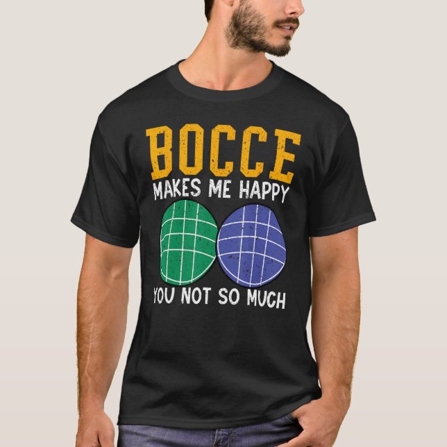 Bocce Ball Player Bocce Makes Me Happy You Not So  T Shirt (Framsida)