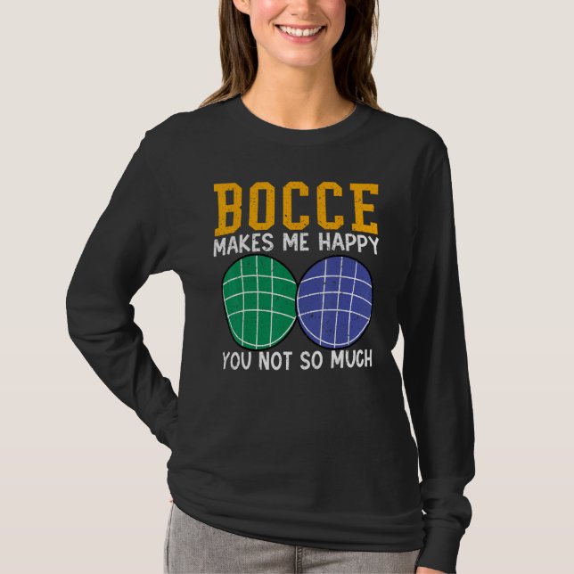 Bocce Ball Player Bocce Makes Me Happy You Not So  T Shirt (Framsida)