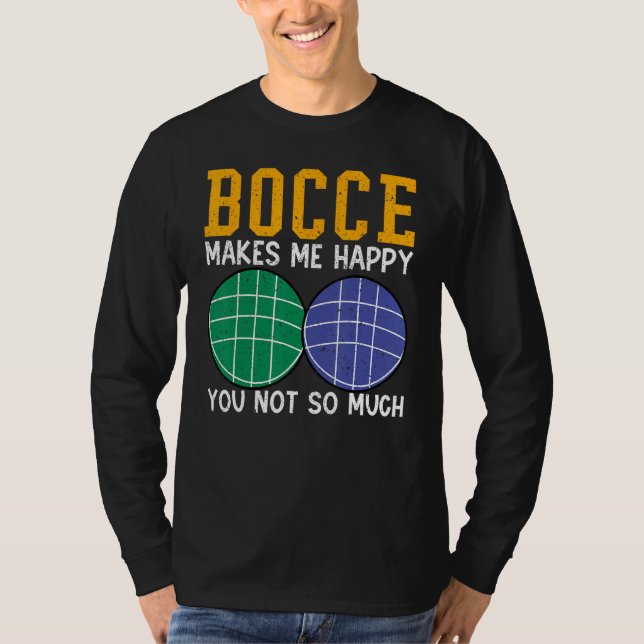 Bocce Ball Player Bocce Makes Me Happy You Not So  T Shirt (Framsida)