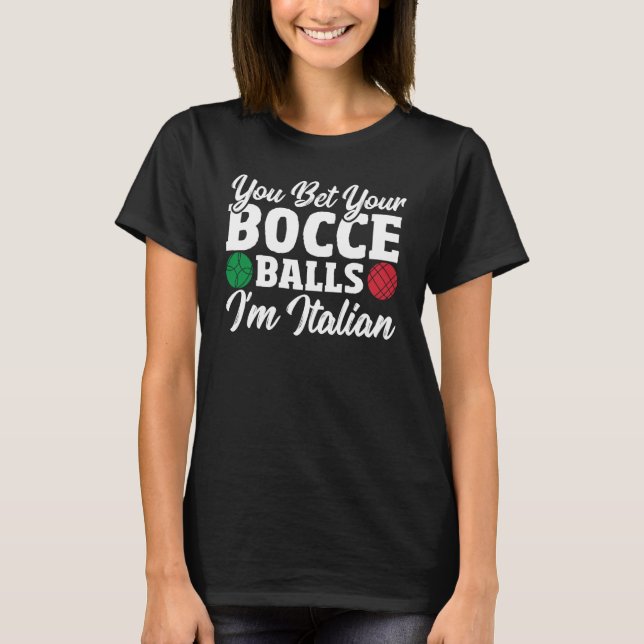 Bocce Ball Player You Bet Your Bocce Balls I'm Ita T Shirt (Framsida)