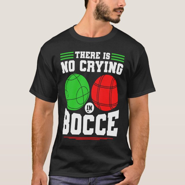 Bocce Ball There Is No Crying In Bocce Boccia Play T Shirt (Framsida)