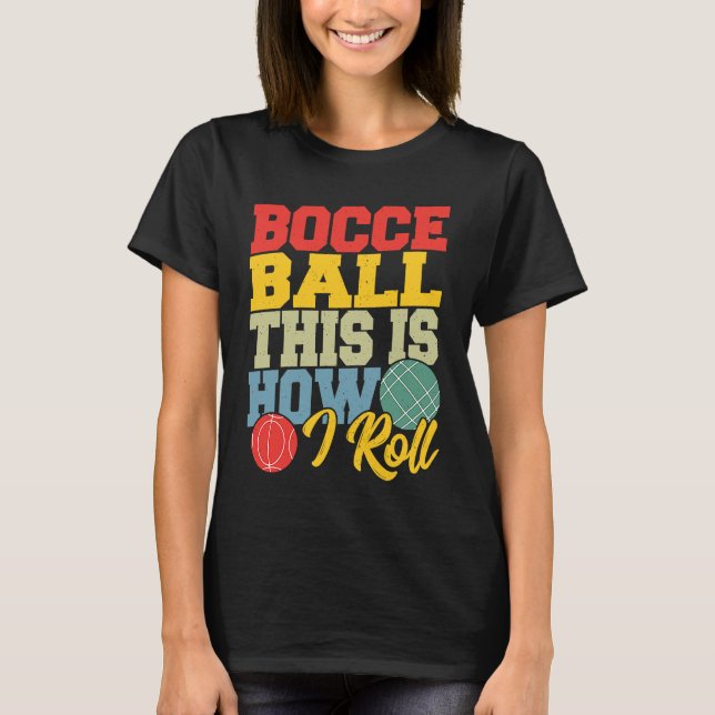 Bocce Ball This is How I Roll  Boccia Petanque T Shirt (Framsida)
